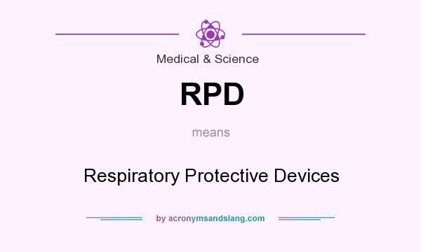 What does RPD mean? It stands for Respiratory Protective Devices