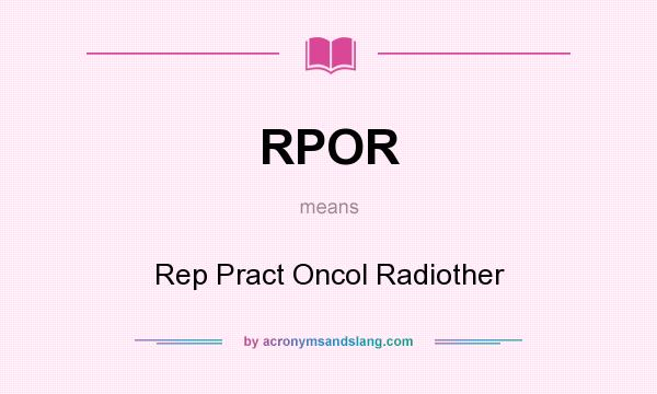 What does RPOR mean? It stands for Rep Pract Oncol Radiother
