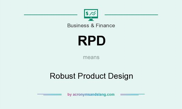 What does RPD mean? It stands for Robust Product Design