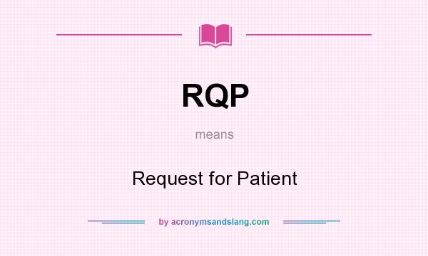 What does RQP mean? It stands for Request for Patient