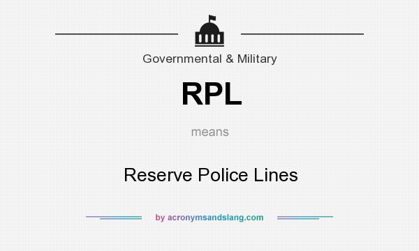 What does RPL mean? It stands for Reserve Police Lines