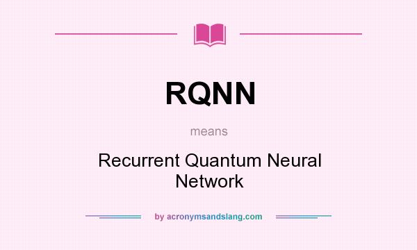 What does RQNN mean? It stands for Recurrent Quantum Neural Network