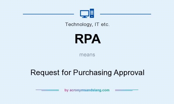What does RPA mean? It stands for Request for Purchasing Approval