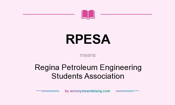What does RPESA mean? It stands for Regina Petroleum Engineering Students Association