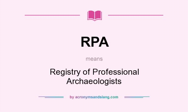 What does RPA mean? It stands for Registry of Professional Archaeologists
