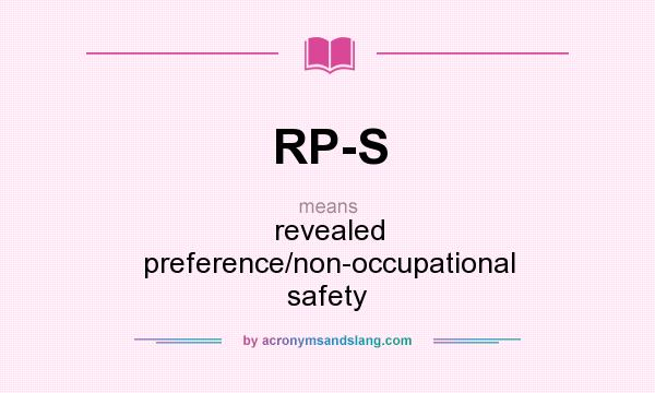 What does RP-S mean? It stands for revealed preference/non-occupational safety