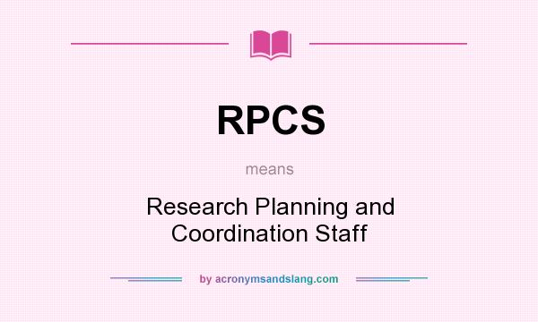 What does RPCS mean? It stands for Research Planning and Coordination Staff