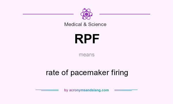 What does RPF mean? It stands for rate of pacemaker firing