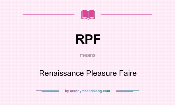 What does RPF mean? It stands for Renaissance Pleasure Faire