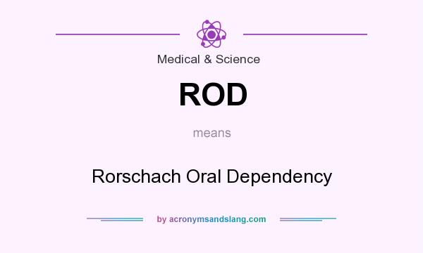 What does ROD mean? It stands for Rorschach Oral Dependency