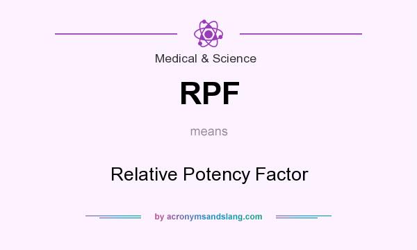 What does RPF mean? It stands for Relative Potency Factor