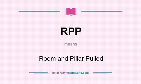 What does RPP mean? It stands for Room and Pillar Pulled