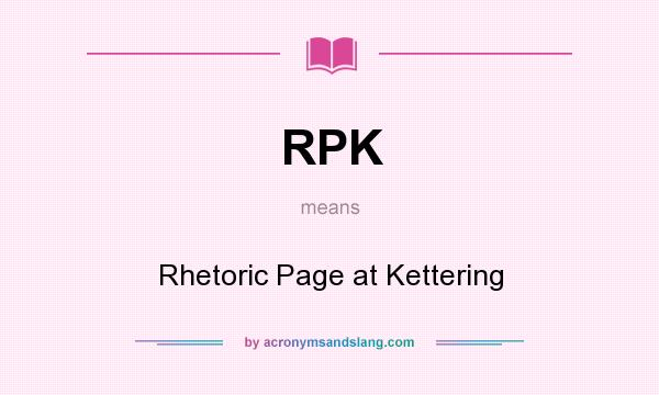 What does RPK mean? It stands for Rhetoric Page at Kettering