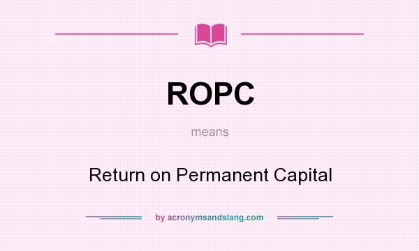 What does ROPC mean? It stands for Return on Permanent Capital