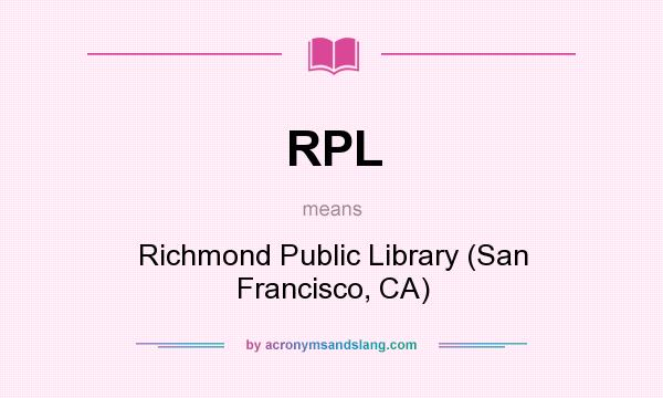 What does RPL mean? It stands for Richmond Public Library (San Francisco, CA)