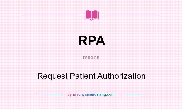 What does RPA mean? It stands for Request Patient Authorization