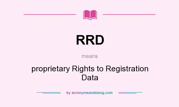 What does RRD mean? It stands for proprietary Rights to Registration Data