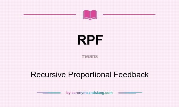 What does RPF mean? It stands for Recursive Proportional Feedback