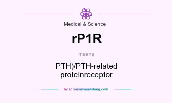 What does rP1R mean? It stands for PTH)/PTH-related proteinreceptor