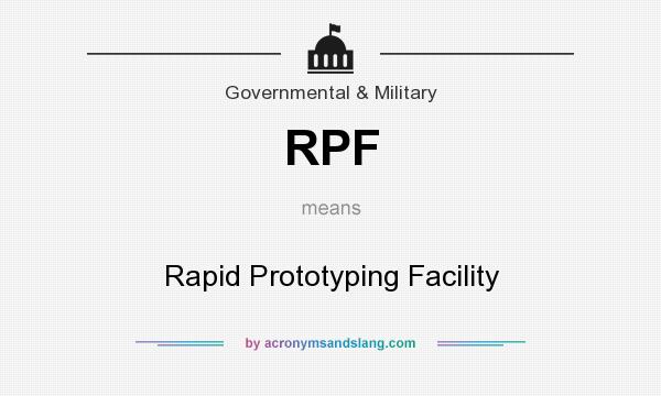 What does RPF mean? It stands for Rapid Prototyping Facility