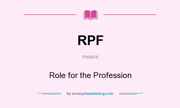 What does RPF mean? It stands for Role for the Profession
