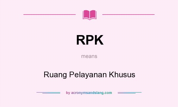 What does RPK mean? It stands for Ruang Pelayanan Khusus