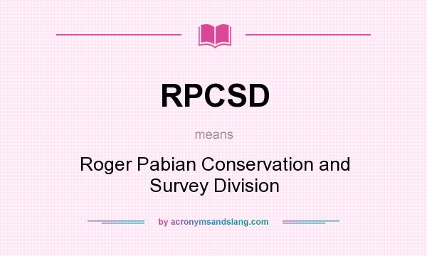 What does RPCSD mean? It stands for Roger Pabian Conservation and Survey Division