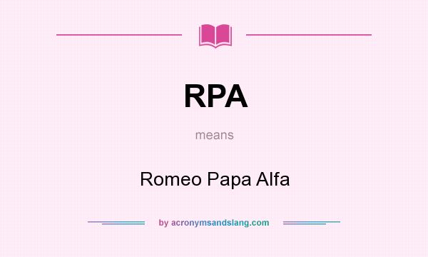 What does RPA mean? It stands for Romeo Papa Alfa