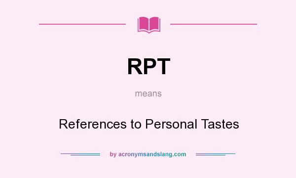 What does RPT mean? It stands for References to Personal Tastes