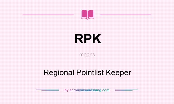 What does RPK mean? It stands for Regional Pointlist Keeper