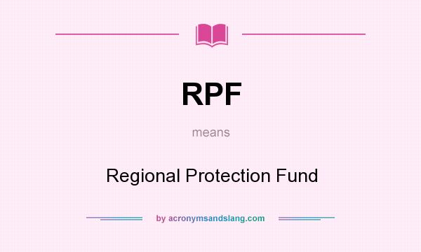 What does RPF mean? It stands for Regional Protection Fund