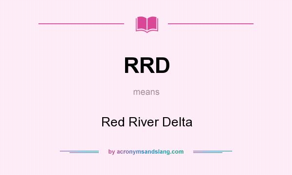 What does RRD mean? It stands for Red River Delta