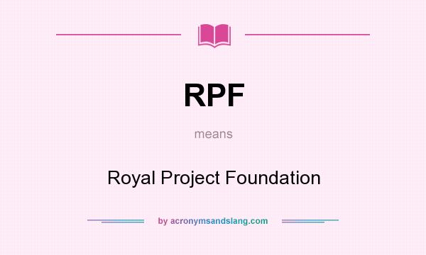 What does RPF mean? It stands for Royal Project Foundation