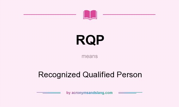 What does RQP mean? It stands for Recognized Qualified Person