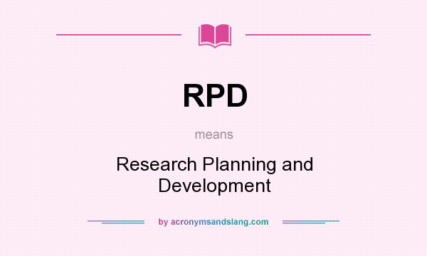 What does RPD mean? It stands for Research Planning and Development