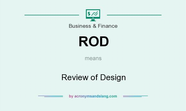 What does ROD mean? It stands for Review of Design