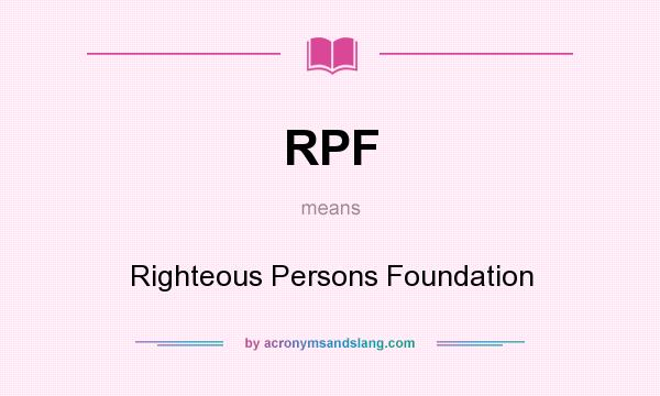 What does RPF mean? It stands for Righteous Persons Foundation