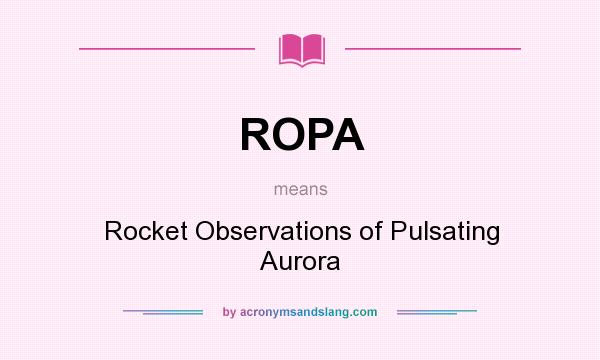 What does ROPA mean? It stands for Rocket Observations of Pulsating Aurora