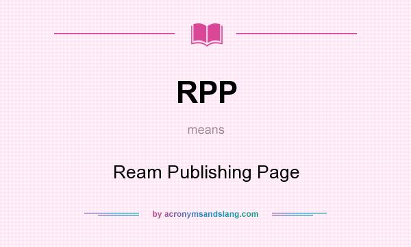 What does RPP mean? It stands for Ream Publishing Page