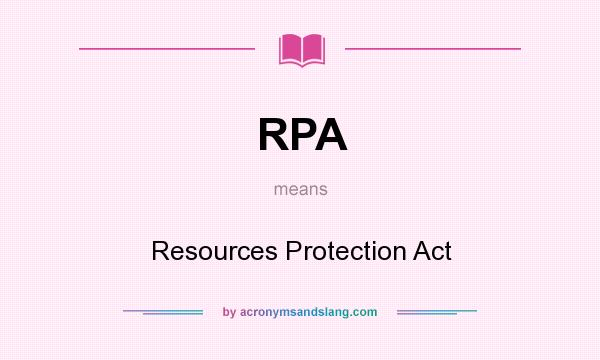 What does RPA mean? It stands for Resources Protection Act