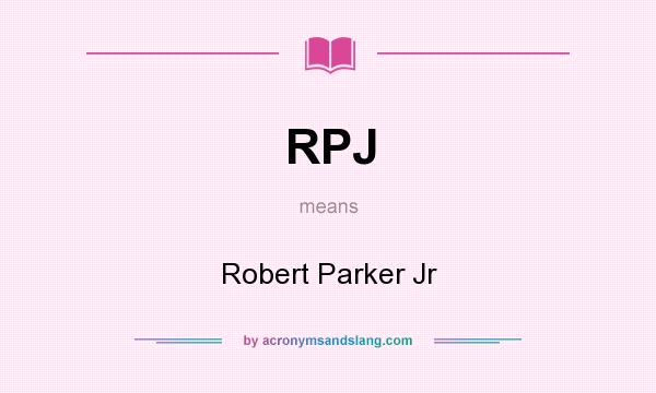 What does RPJ mean? It stands for Robert Parker Jr