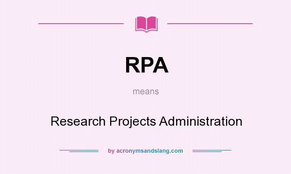 What does RPA mean? It stands for Research Projects Administration