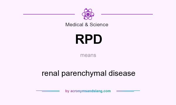 What does RPD mean? It stands for renal parenchymal disease