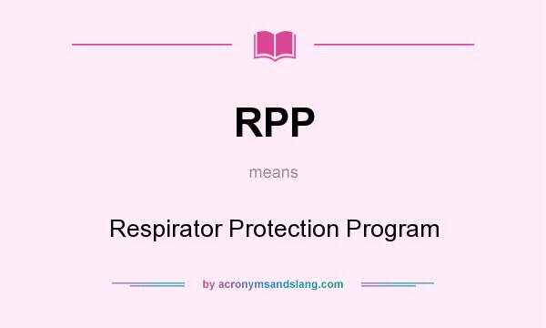 What does RPP mean? It stands for Respirator Protection Program