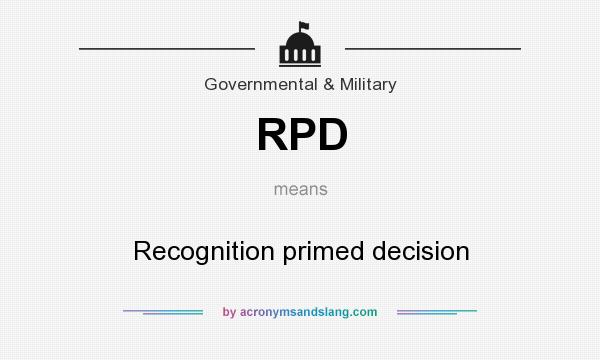 What does RPD mean? It stands for Recognition primed decision