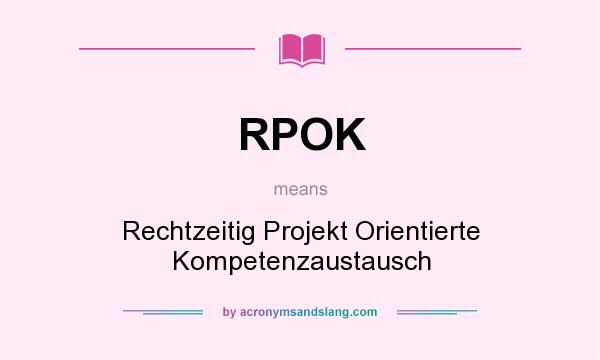 What does RPOK mean? It stands for Rechtzeitig Projekt Orientierte Kompetenzaustausch