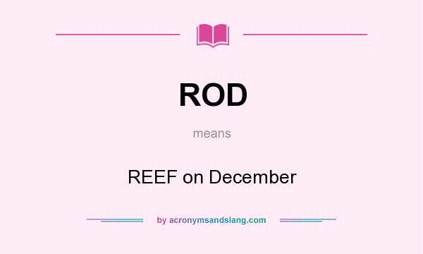 What does ROD mean? It stands for REEF on December