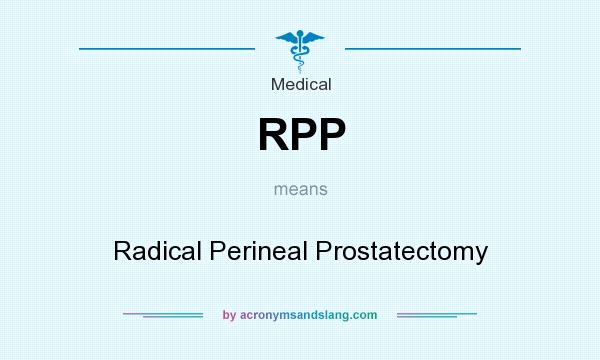 What does RPP mean? It stands for Radical Perineal Prostatectomy
