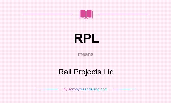 What does RPL mean? It stands for Rail Projects Ltd