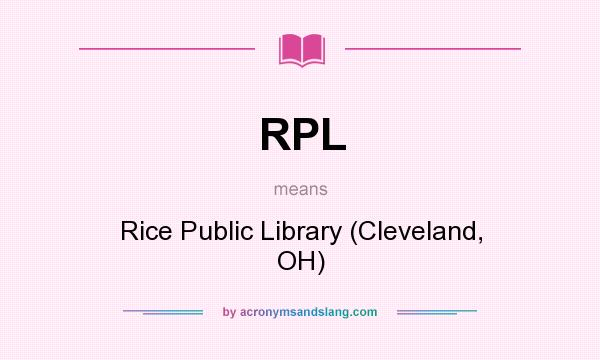 What does RPL mean? It stands for Rice Public Library (Cleveland, OH)